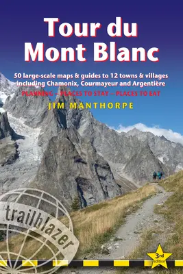 Tour Du Mont Blanc: Sprievodca po trase s 50 veľkoplošnými mapami a sprievodcami po 12 mestách a dedinách vrátane Chamonix, Courmayeur a Argentire - Tour Du Mont Blanc: Trail Guide with 50 Large-Scale Maps and Guides to 12 Towns and Villages Including Chamonix, Courmayeur and Argentire