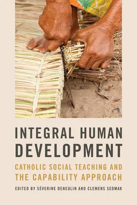 Integrálny ľudský rozvoj: Katolícka sociálna náuka a prístup založený na schopnostiach - Integral Human Development: Catholic Social Teaching and the Capability Approach
