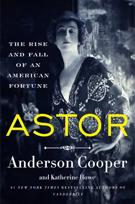 Astor: Vzostup a pád amerického bohatstva - Astor: The Rise and Fall of an American Fortune