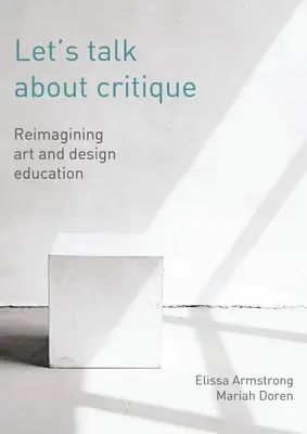 Porozprávajme sa o kritike: Znovu si predstavme vzdelávanie v oblasti umenia a dizajnu - Let's Talk about Critique: Reimagining Art and Design Education