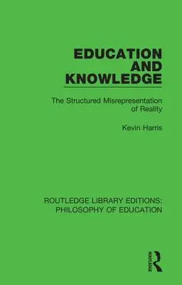 Vzdelávanie a poznanie: Štruktúrované skresľovanie skutočnosti - Education and Knowledge: The Structured Misrepresentation of Reality
