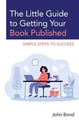 Malý sprievodca na vydanie vašej knihy: Jednoduché kroky k úspechu - The Little Guide to Getting Your Book Published: Simple Steps to Success