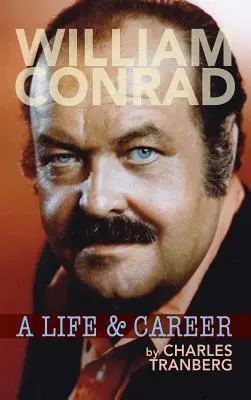 William Conrad: Život a kariéra (tvrdá väzba) - William Conrad: A Life & Career (hardback)