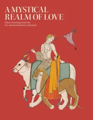 Mystická ríša lásky: Pahari obrazy zo zbierky Evy a Konrada Seitzovcov - A Mystical Realm of Love: Pahari Paintings from the Eva and Konrad Seitz Collection