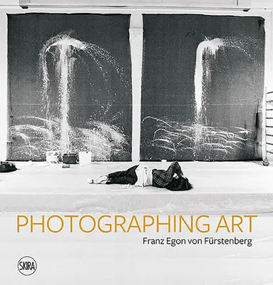 Franz Egon von Frstenberg: Fotografovanie umenia - Franz Egon Von Frstenberg: Photographing Art