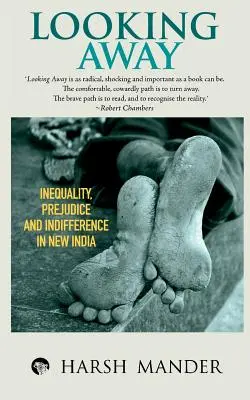 Looking Away: V novej Indii je nerovnosť, predsudky a ľahostajnosť - Looking Away: Inequality, Prejudice and Indifference in New India