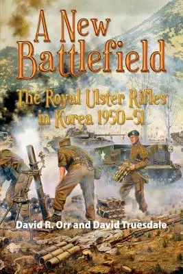 Nové bojisko: Kráľovské ulsterské strelkyne v Kórei, 1950-51 - A New Battlefield: The Royal Ulster Rifles in Korea, 1950-51