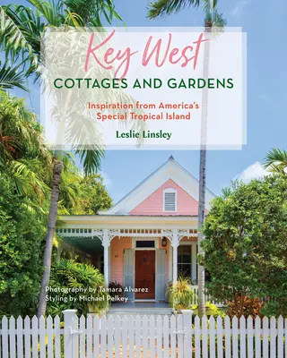 Domčeky a záhrady na Key Weste: Inšpirácia zo zvláštneho amerického tropického ostrova - Key West Cottages and Gardens: Inspiration from America's Special Tropical Island