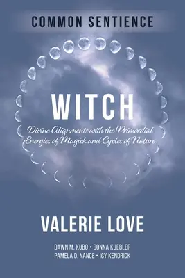 Čarodejnica: Božské zosúladenie s prvotnými energiami mágie a prírodnými cyklami - Witch: Divine Alignments with the Primordial Energies of Magick and Cycles of Nature