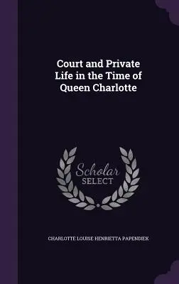 Dvorský a súkromný život v čase kráľovnej Šarloty - Court and Private Life in the Time of Queen Charlotte