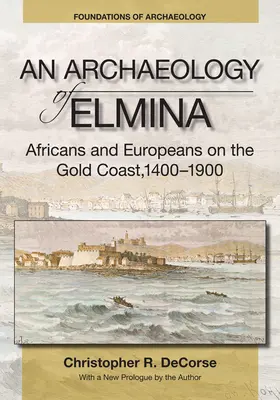 Archeológia Elminy (nové vydanie) - Afričania a Európania na Zlatom pobreží v rokoch 1400 - 1900 - Archaeology of Elmina (New edition) - Africans and Europeans on the Gold Coast, 1400-1900