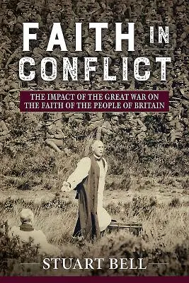 Viera v konflikte: Vplyv Veľkej vojny na vieru obyvateľov Veľkej Británie - Faith in Conflict: The Impact of the Great War on the Faith of the People of Britain