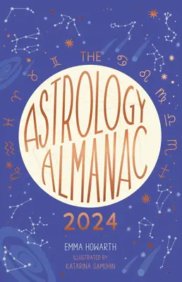 Astrologický almanach 2024: Váš holistický ročný sprievodca po planétach a hviezdach - The Astrology Almanac 2024: Your Holistic Annual Guide to the Planets and Stars