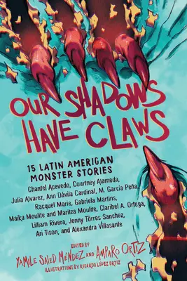 Naše tiene majú pazúry: 15 latinskoamerických príbehov o príšerách - Our Shadows Have Claws: 15 Latin American Monster Stories
