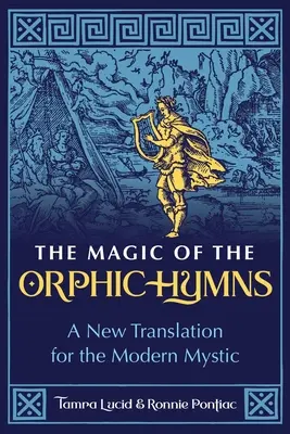 Mágia orfických hymnov: Nový preklad pre moderného mystika - The Magic of the Orphic Hymns: A New Translation for the Modern Mystic