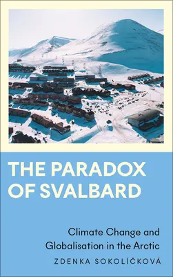 Paradox Špicbergov: Zmena klímy a globalizácia v Arktíde - The Paradox of Svalbard: Climate Change and Globalisation in the Arctic