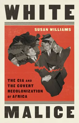 Biela zloba: CIA a tajná rekolonizácia Afriky - White Malice: The CIA and the Covert Recolonization of Africa