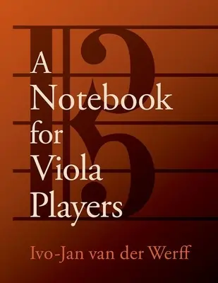 Zápisník pre hráčov na violu (van der Werff Ivo-Jan (profesor hry na violu Professor of Viola Shepherd School of Music Rice University)) - Notebook for Viola Players (van der Werff Ivo-Jan (Professor of Viola Professor of Viola Shepherd School of Music Rice University))