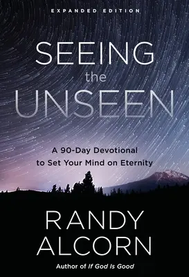 Vidieť neviditeľné, rozšírené vydanie: 90-dňová pobožnosť na upriamenie mysle na večnosť, rozšírené vydanie - Seeing the Unseen, Expanded Edition: A 90-Day Devotional to Set Your Mind on Eternity