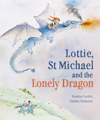 Lottie, svätý Michal a osamelý drak: Príbeh o odvahe - Lottie, St Michael and the Lonely Dragon: A Story about Courage