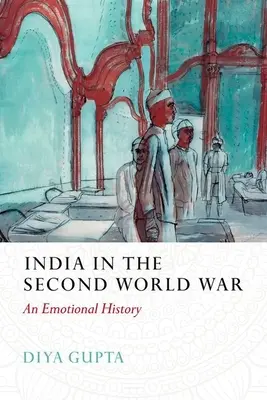 India v druhej svetovej vojne: emocionálna história - India in the Second World War: An Emotional History