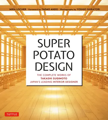 Superpotato Design: Sugimoto, popredný japonský interiérový dizajnér - Super Potato Design: The Complete Works of Takashi Sugimoto, Japan's Leading Interior Designer