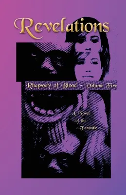 Zjavenia - Rapsódia krvi, piaty zväzok: A Novel of the Fantastic - Revelations - Rhapsody of Blood, Volume Five: A Novel of the Fantastic