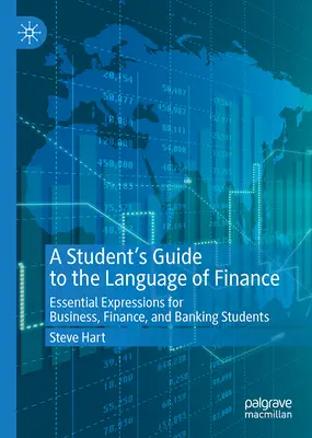 Príručka študenta o jazyku financií: Základné výrazy pre študentov obchodu, financií a bankovníctva - A Student's Guide to the Language of Finance: Essential Expressions for Business, Finance, and Banking Students