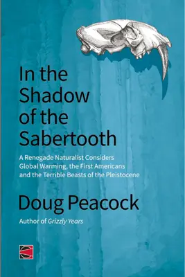 V tieni šable: Globálne otepľovanie, pôvod prvých Američanov a strašné šelmy pleistocénu - In the Shadow of the Sabertooth: Global Warming, the Origins of the First Americans, and the Terrible Beasts of the Pleistocene