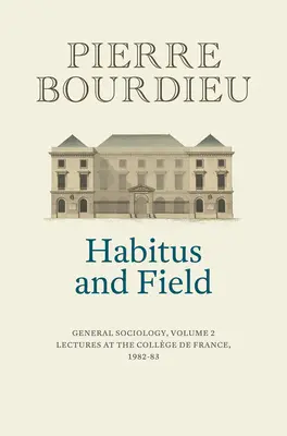 Habitus a pole: Všeobecná sociológia, 2. diel (1982 - 1983) - Habitus and Field: General Sociology, Volume 2 (1982-1983)