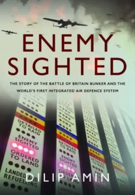 Nepriateľ na dohľad: Príbeh bunkra z bitky o Britániu a prvého integrovaného systému protivzdušnej obrany na svete - Enemy Sighted: The Story of the Battle of Britain Bunker and the World's First Integrated Air Defence System