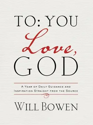 Pre teba; Láska, Boh: Rok každodenného vedenia a inšpirácie priamo od zdroja - To You; Love, God: A Year of Daily Guidance and Inspiration Straight from the Source