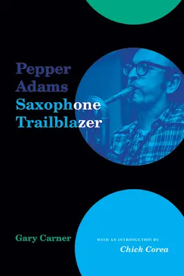 Pepper Adamsová: Saxofónová priekopníčka - Pepper Adams: Saxophone Trailblazer