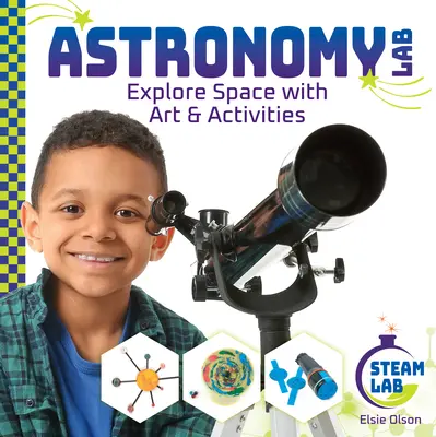 Astronomické laboratórium: Preskúmajte vesmír pomocou umenia a aktivít: Preskúmajte vesmír pomocou umenia a aktivít - Astronomy Lab: Explore Space with Art & Activities: Explore Space with Art & Activities
