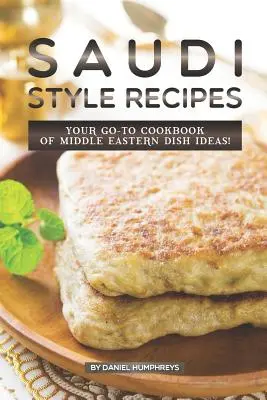Recepty v saudskom štýle: Vaša kuchárska kniha nápadov na jedlá z Blízkeho východu! - Saudi Style Recipes: Your Go-To Cookbook of Middle Eastern Dish Ideas!