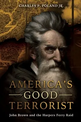 Americký dobrý terorista: John Brown a nájazd na Harpers Ferry - America's Good Terrorist: John Brown and the Harpers Ferry Raid