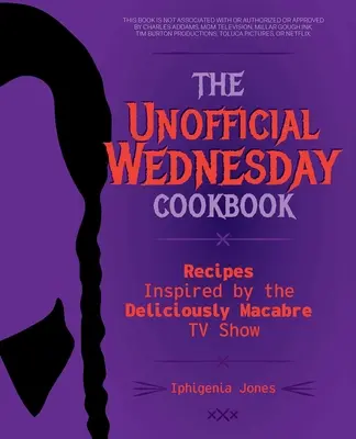 Neoficiálna stredajšia kuchárka: Knižka Wednesday: Recepty inšpirované lahodne makabróznou televíznou šou - The Unofficial Wednesday Cookbook: Recipes Inspired by the Deliciously Macabre TV Show
