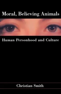 Morálne, veriace zvieratá: ľudská osobnosť a kultúra - Moral, Believing Animals: Human Personhood and Culture