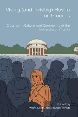 Viditeľne (a neviditeľne) moslim na pôde: Na univerzite vo Virgínii: trieda, kultúra a komunita - Visibly (and Invisibly) Muslim on Grounds: Classroom, Culture, and Community at the University of Virginia