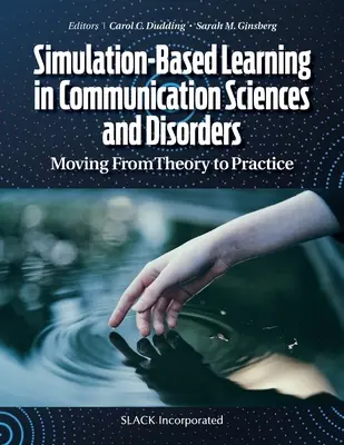 Simulačné vzdelávanie v komunikačných vedách a poruchách: Od teórie k praxi - Simulation-Based Learning in Communication Sciences and Disorders: Moving From Theory to Practice