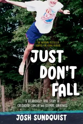 Len nepadaj (adaptované pre mladých čitateľov): Vtipne pravdivý príbeh o rakovine v detstve a olympijskej veľkosti - Just Don't Fall (Adapted for Young Readers): A Hilariously True Story of Childhood Cancer and Olympic Greatness
