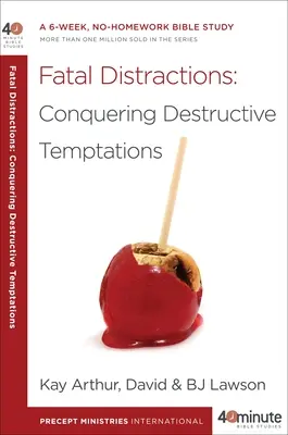 Osudové rozptýlenia: Zničujúce pokušenia: Ako prekonať zničujúce pokušenia? Šesťtýždňové biblické štúdium bez domácich úloh - Fatal Distractions: Conquering Destructive Temptations: A 6-Week, No-Homework Bible Study
