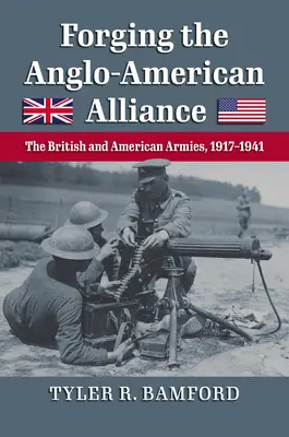 Vytváranie anglo-americkej aliancie: Britská a americká armáda v rokoch 1917 - 1941 - Forging the Anglo-American Alliance: The British and American Armies, 1917-1941