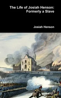 Život Josiaha Hensona: Bývalý otrok - The Life of Josiah Henson: Formerly a Slave