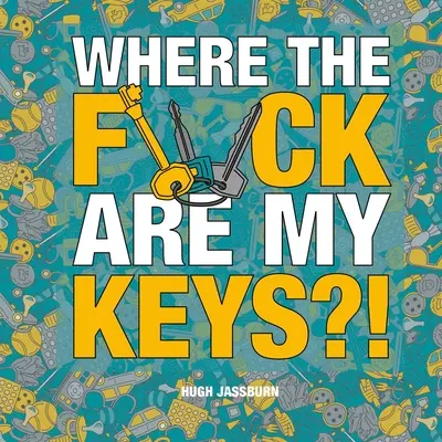 Kde mám, do pr*ele, kľúče?! Dobrodružstvo hľadania a nachádzania pre večne zabúdajúcich - Where the F*ck Are My Keys?!: A Search-And-Find Adventure for the Perpetually Forgetful