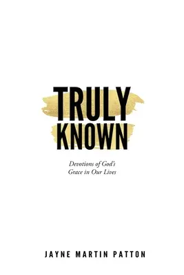 Skutočne známy: Vyznanie Božej milosti v našom živote - Truly Known: Devotions of God's Grace in Our Life