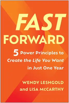 Rýchly posun vpred: 5 mocných princípov na vytvorenie života, po ktorom túžite, už za jeden rok - Fast Forward: 5 Power Principles to Create the Life You Want in Just One Year