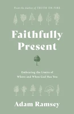 Verne prítomní: Vnímanie hraníc toho, kde a kedy ťa má Boh - Faithfully Present: Embracing the Limits of Where and When God Has You