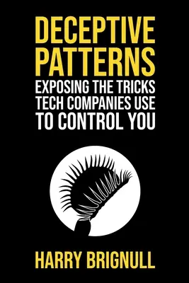 Klamlivé vzory: Odhalenie trikov, ktoré technické spoločnosti používajú na to, aby vás kontrolovali - Deceptive Patterns: Exposing the Tricks Tech Companies Use to Control You