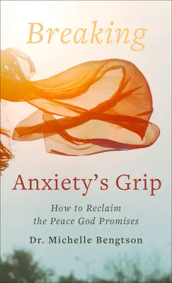 Zlomenie zovretia úzkosti: Ako získať späť pokoj, ktorý Boh sľubuje - Breaking Anxiety's Grip: How to Reclaim the Peace God Promises